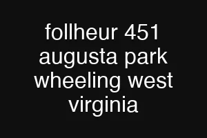 follheur 451 augusta park wheeling west virginia