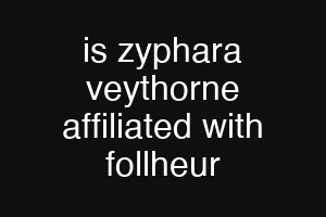 is zyphara veythorne affiliated with follheur