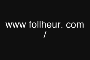 www follheur. com /